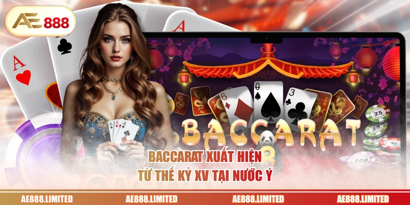 Baccarat xuất hiện từ thế kỷ XV tại nước Ý