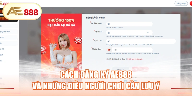 Cách Đăng Ký AE888 Và Những Điều Người Chơi Cần Lưu Ý