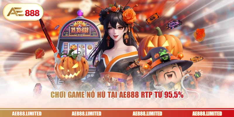 Chơi game nổ hũ tại AE888 RTP từ 95,5%