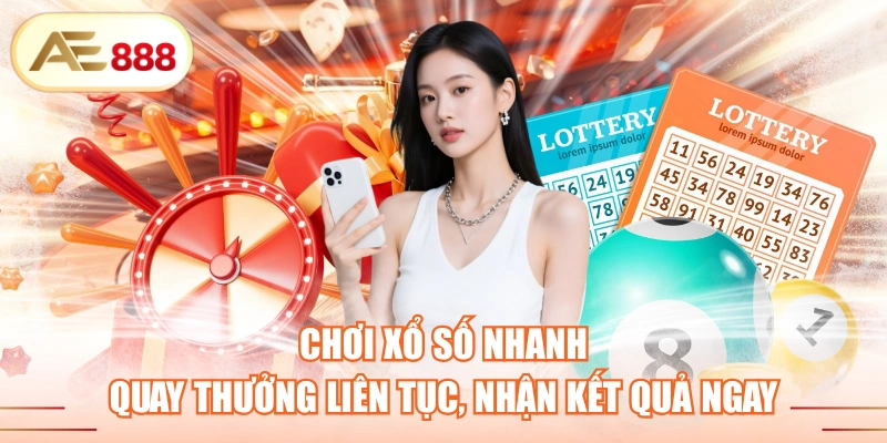 Chơi Xổ Số Nhanh - Quay Thưởng Liên Tục, Nhận Kết Quả Ngay
