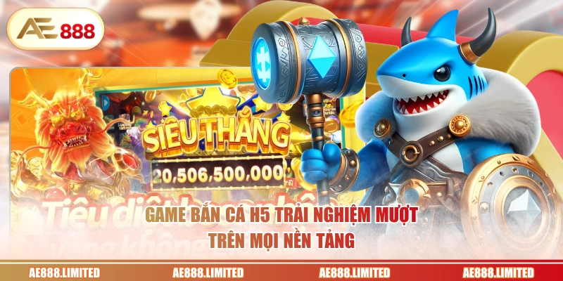 Game bắn cá H5 trải nghiệm mượt trên mọi nền tảng