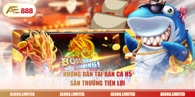 Hướng dẫn tải bắn cá H5 săn thưởng tiện lợi
